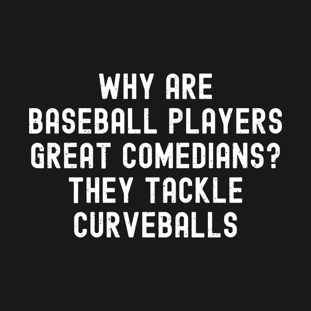 Why are Baseball players great comedians? They tackle curveballs by trendynoize