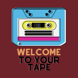 welcome to your tape T-Shirt