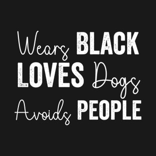Wears Black Loves Dogs Avoids People T-Shirt