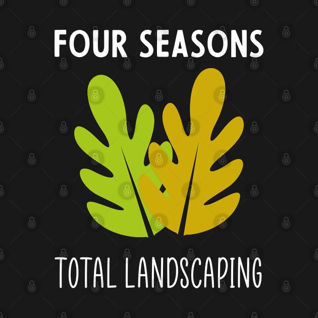 Four Seasons Total Landscaping by Crazy Shirts For All