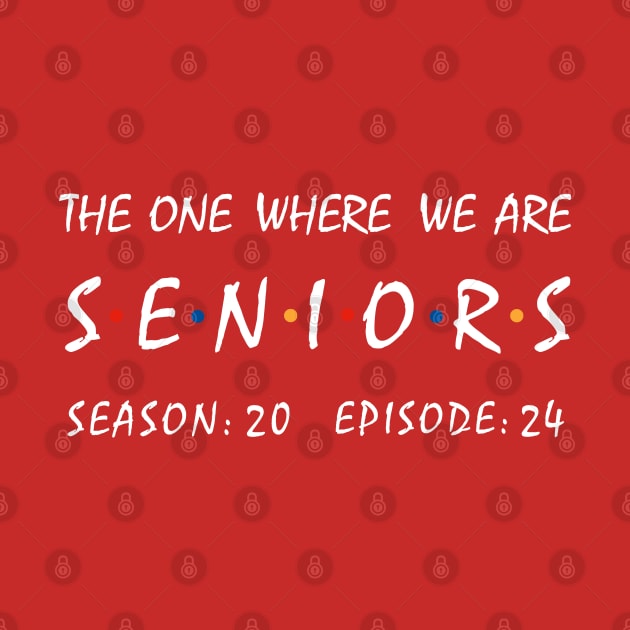 Seniors 2024. The One Where We Are Seniors. by KsuAnn