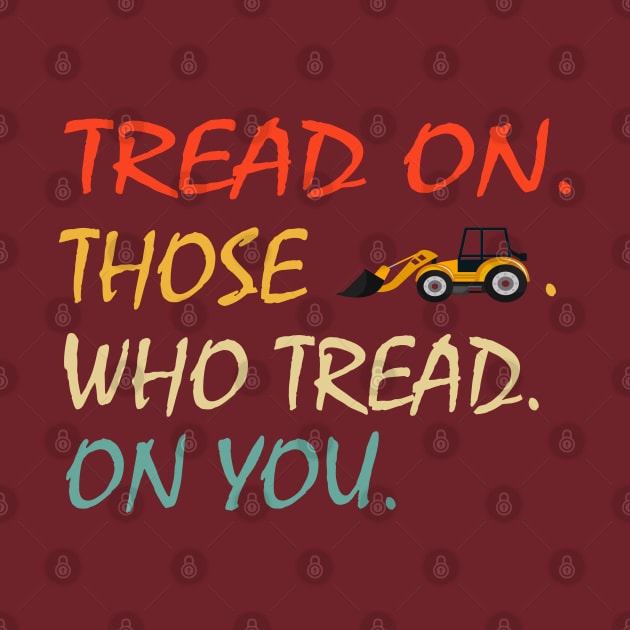 Tread On Those Who Tread On You - funny by NiceTeeBroo