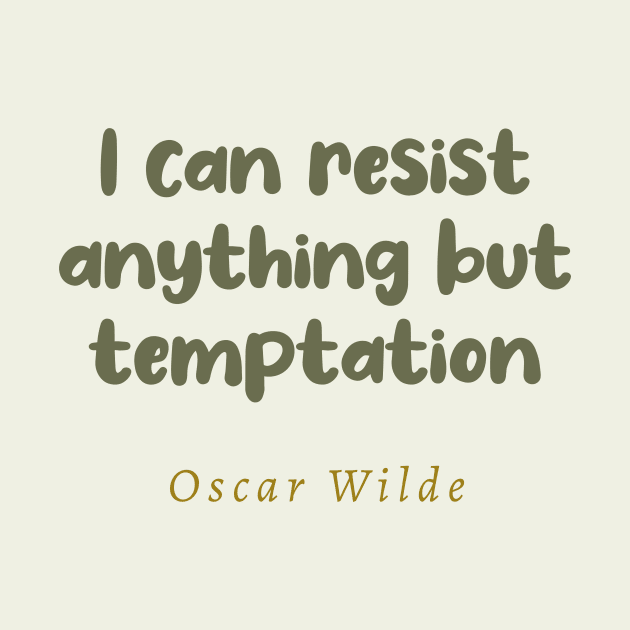 I Can Resist Anything But Temptation Oscar Wilde Quote by tiokvadrat