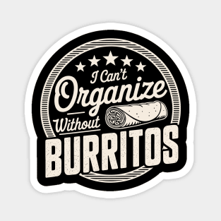 Can’t Organize Without Burritos Funny Quote Magnet