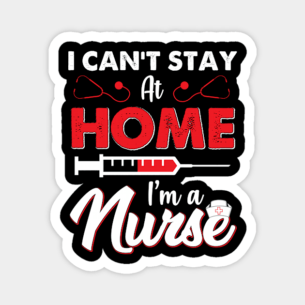 i cant stay at home im a nurse Magnet by LinDey