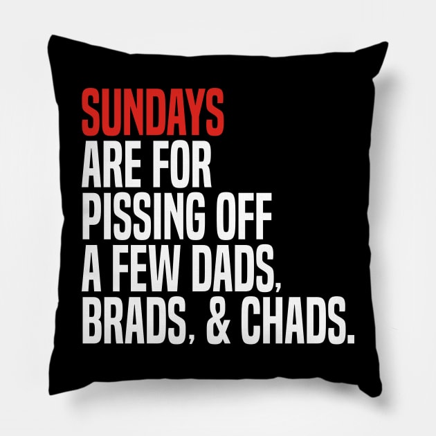 sundays are for pissing off a few dads brads & chads Pillow by mdr design