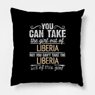 You Can Take The Girl Out Of Liberia But You Cant Take The Liberia Out Of The Girl Design - Gift for Liberian With Liberia Roots Pillow