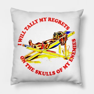 I Will Tally My Regrets On The Skulls Of My Enemies Pillow