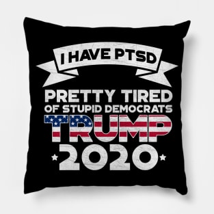 I Have PTSD Pretty Tired Of Stupid Democrats 2020 Pillow