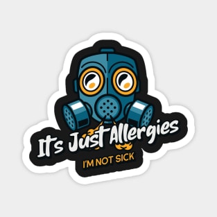 It's Just Allergies!  I'm Not Sick! Magnet