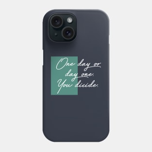 one day or day one Phone Case