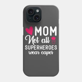 MOM Not All Superheroes Wear Capes Phone Case