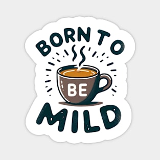 Born to be Mild Tee-Mug Toast Magnet