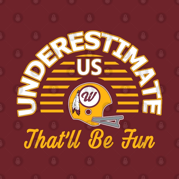 Retro Washington Football Funny Underestimate Us That'll Be Fun by FFFM