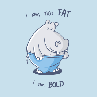 I am not fat, I am bold T-Shirt