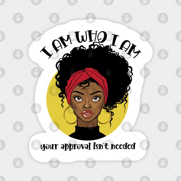 I am who I am, your approval isn't needed Magnet by UrbanLifeApparel