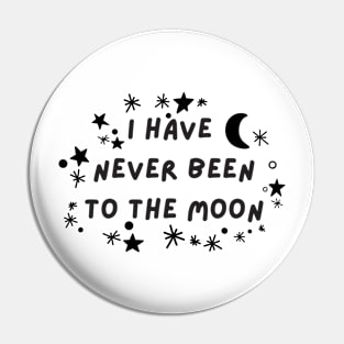 I have never been to the moon Pin