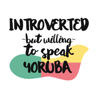 Introverted But Willing to Speak Yoruba T-Shirt