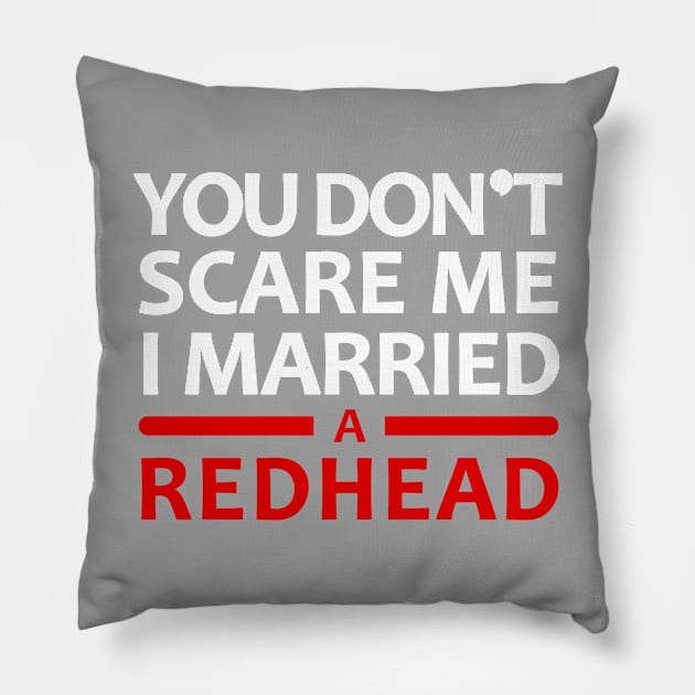 You Don't Scare Me I Married A Redhead Red Hair Ginger Wife Anniversary Pillow by JohnnyxPrint