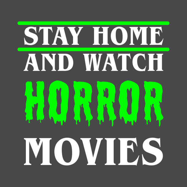 Stay Home and Watch Horror Movies by ereyeshorror