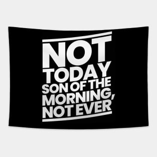 Not Today Son of the Morning Not Ever Tapestry