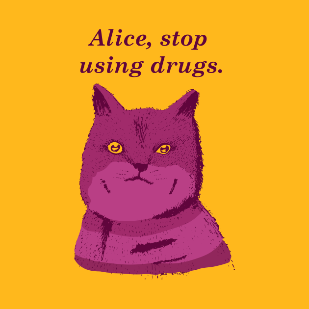 Discover Alice, stop using drugs - Alice In Wonderland - T-Shirt