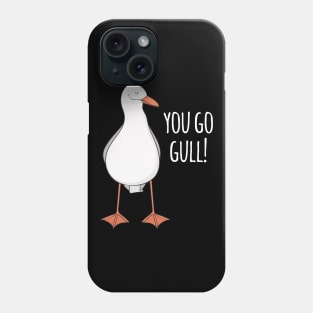 You Go Gull! Phone Case