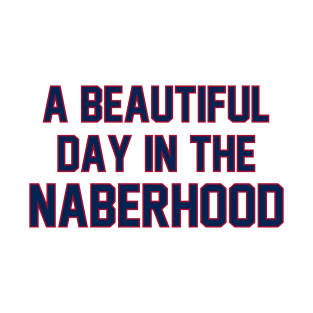 A Beautiful Day in the Naberhood T-Shirt