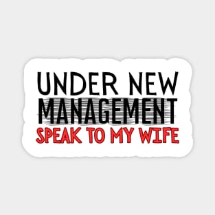 Under New Management speak to my wife, New Husband Magnet