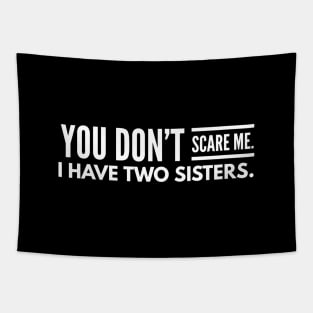 You Don't Scare Me I Have Two Sisters - Family Tapestry