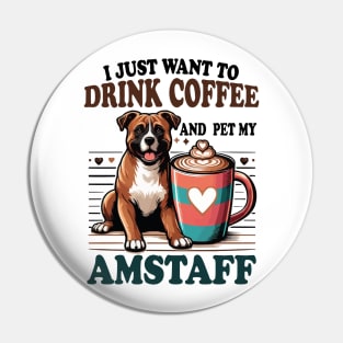 I Just Want To Drink Coffee And Pet My Amstaff Dog Owner Coffee Lover Pin