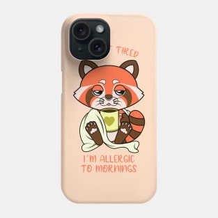 I am allergic to mornings, cute red panda. Phone Case