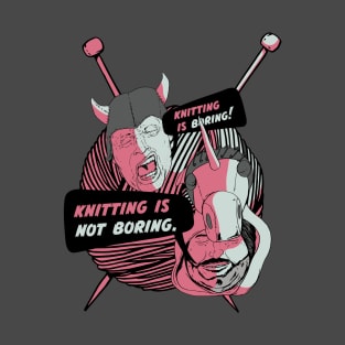 Knitting Is NOT Boring T-Shirt