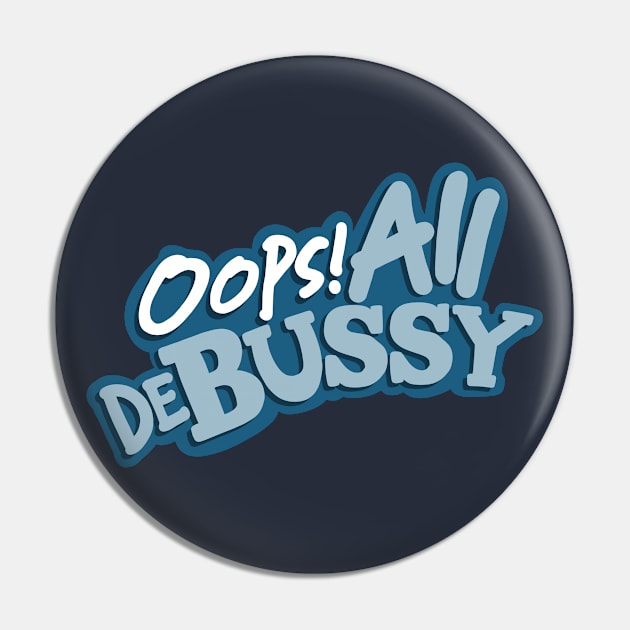 Oops! All Debussy Pin by Into the Twilight