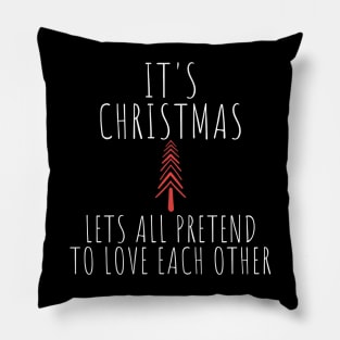 Its Christmas Lets All Pretend To Love Each Another. Christmas Humor. Rude, Offensive, Inappropriate Christmas Design In White Pillow