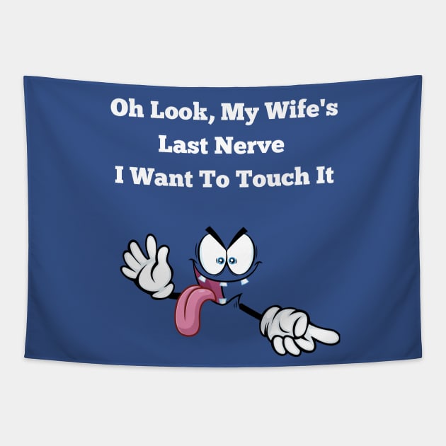 Oh Look My Wife's Last Nerve I Want To Touch It Funny Husband Tapestry by MotleyRidge