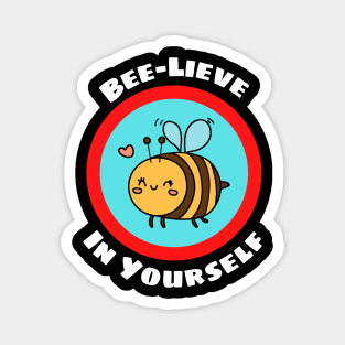 Bee-Lieve In Yourself - Bee Pun Magnet