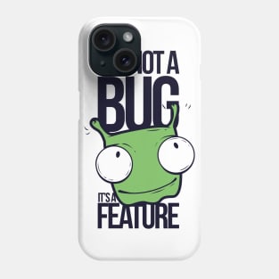 It's Not A Bug, It's A Feature Phone Case