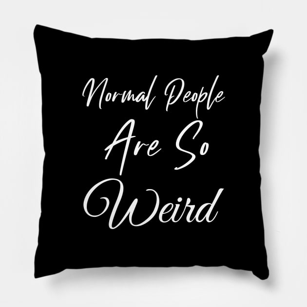 Normal People are So Weird Pillow by Wise Inks