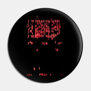 I'm Breaking Apart ))(( Retro Computer Font Hal 9000 Pin