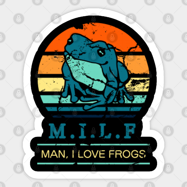 MILF man i love frogs, funny milf man i love frogs gift for frog lovers - Man I Love Frogs - Sticker