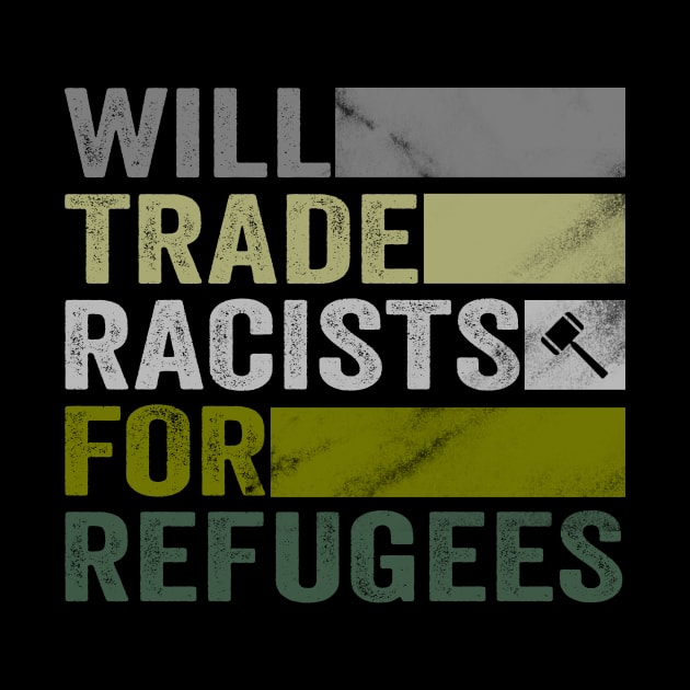 Will Trade Racists For Refugees - Welcome Refugees by Horisondesignz