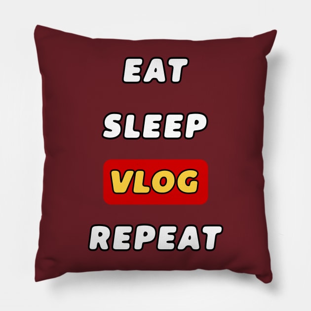 EAT SLEEP VLOG REPEAT - VLOGGER Pillow by ak3shay