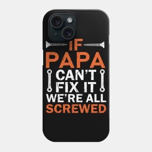 If Papa Can't Fix it We're All Screwed Phone Case