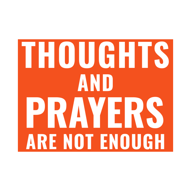 Thoughts and Prayers Are Not Enough Ban Assault Weapons by gillys