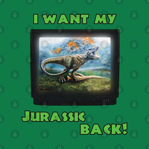 I want my Jurassic Back! (Green) by SPACE ART & NATURE SHIRTS 