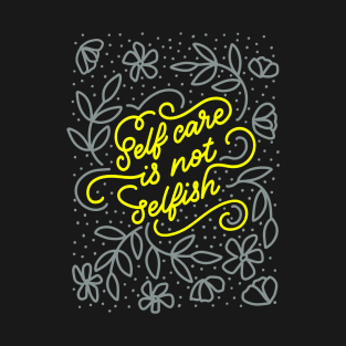 Self Care is Not Selfish T-Shirt