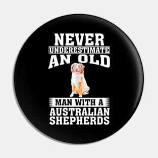 Never Underestimate an Old Man with Australian Shepherds Pin