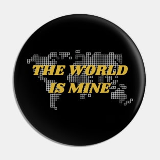 The World Is Mine Pin