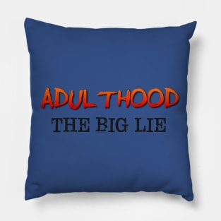 Adulthood, the big lie Pillow